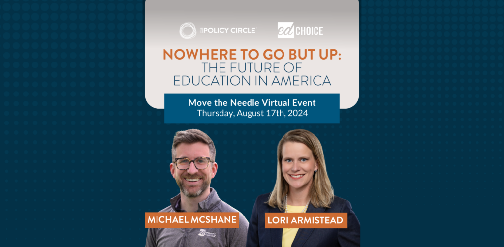 Header for Move the Needle Virtual Event: Nowhere To Go But Up: The Future of Education in America, featuring Michael McShane and Lori Armistead.